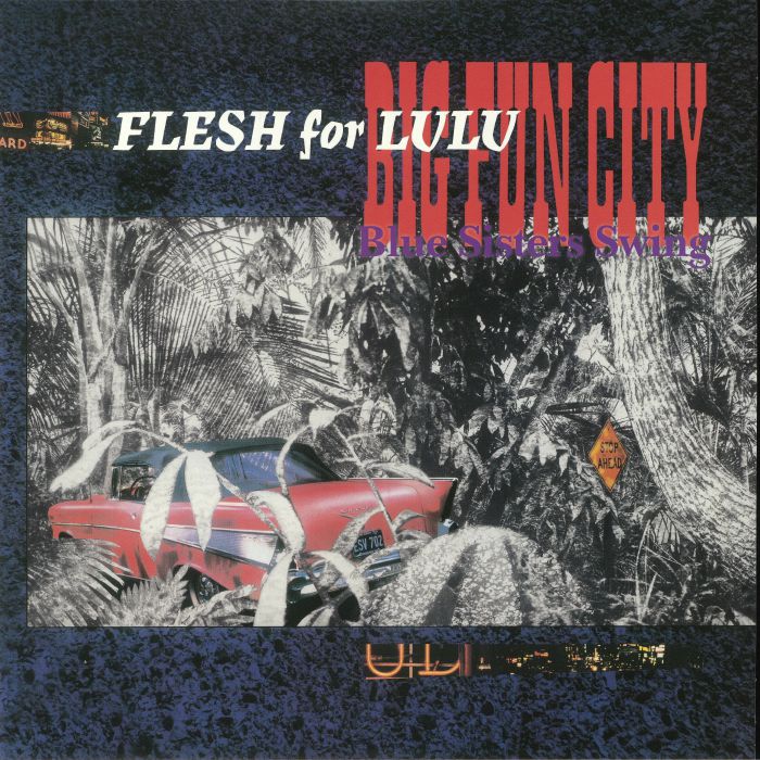 Flesh For Lulu Big Fun City/Blue Sisters Swing