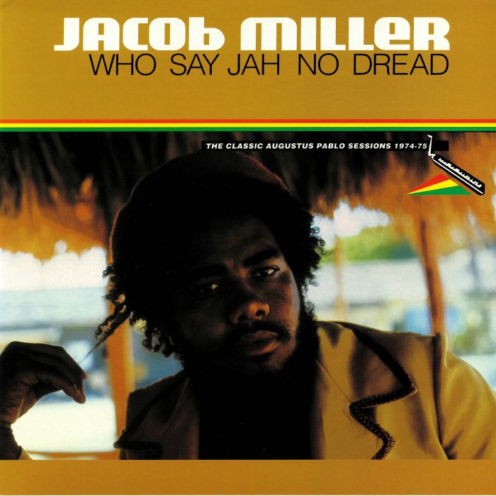 Jacob Miller Who Say Jah No Dread: The Classic Augustus Pablo Sessions 1974 75 (remastered)