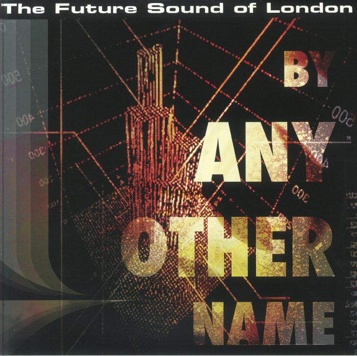 The Future Sound Of London By Any Other Name