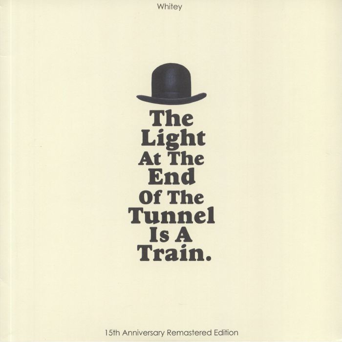 Whitey The Light At The End Of The Tunnel Is A Train (15th Anniversary Remastered Edition)