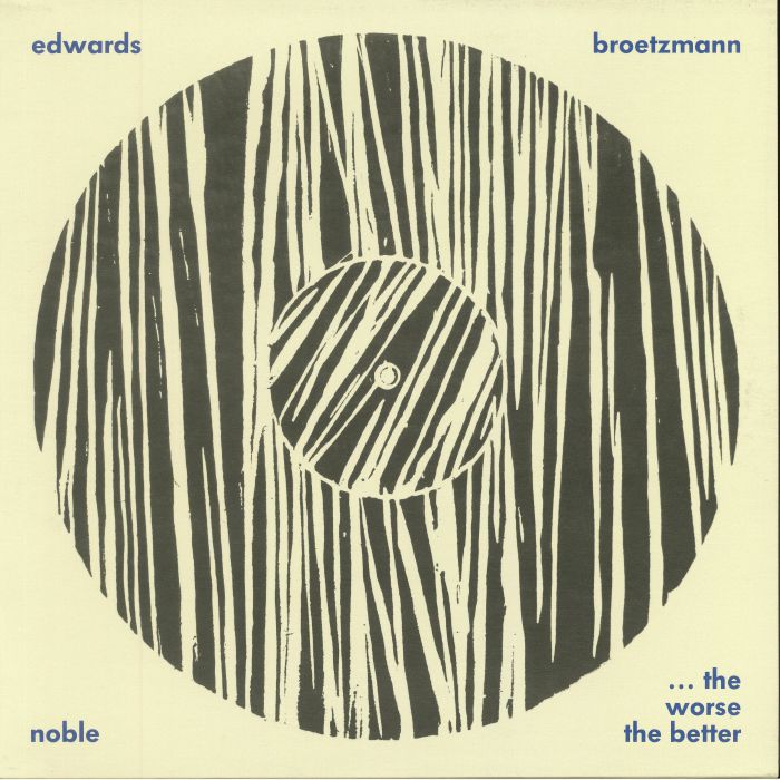Peter Broetzmann | John Edwards | Steve Noble The Worse The Better: Live At Cafe OTO (reissue)