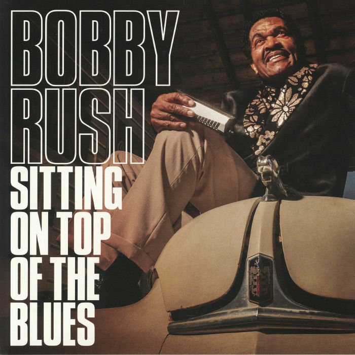 Bobby Rush Sitting On Top Of The Blues