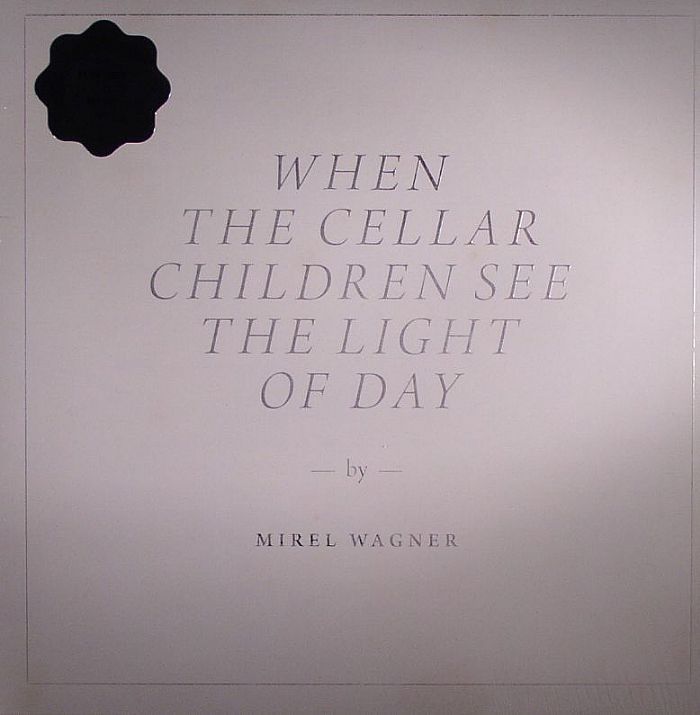 Mirel Wagner When The Cellar Children See The Light Of Day