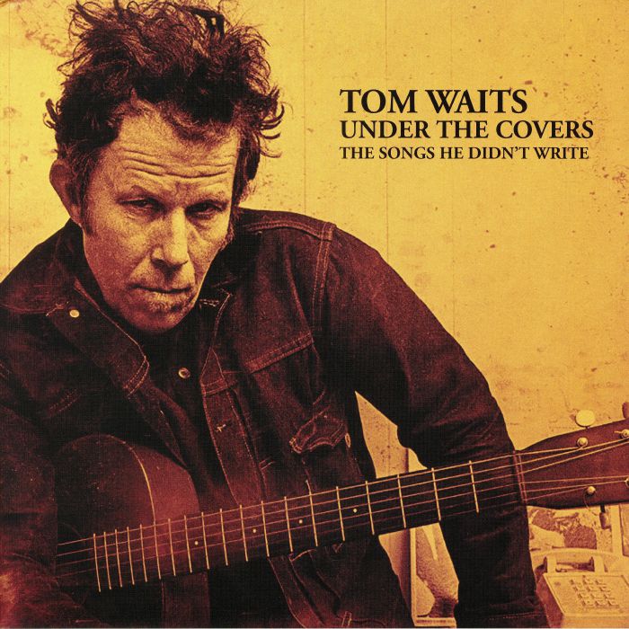 Tom Waits Under The Covers: The Songs He Didnt Write