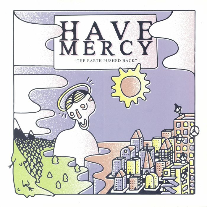 Have Mercy The Earth Pushed Back: 5 Year Anniversary Edition