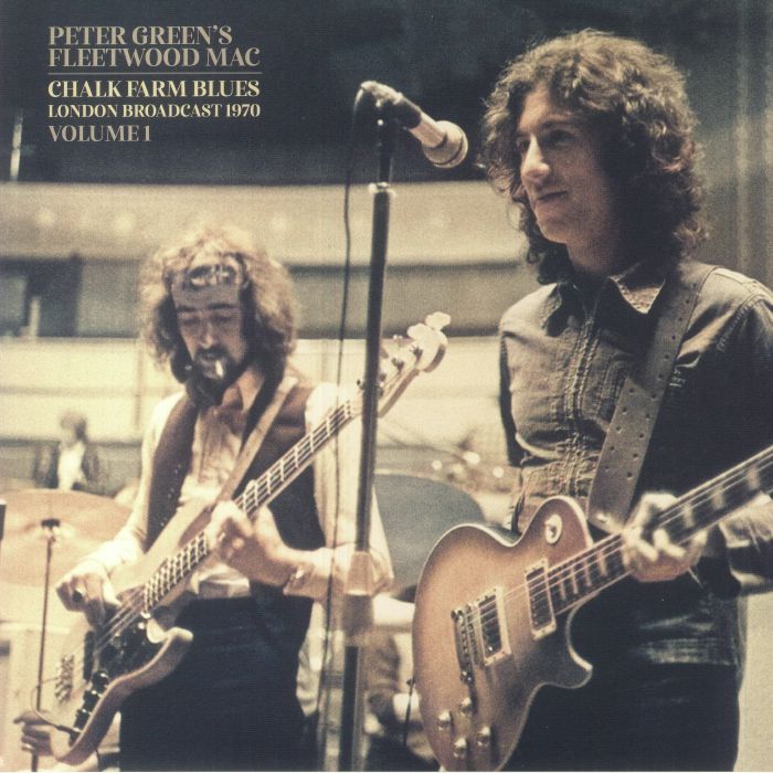 Peter Greens Fleetwood Mac Chalk Farm Blues London Broadcast 1970: Vol 1
