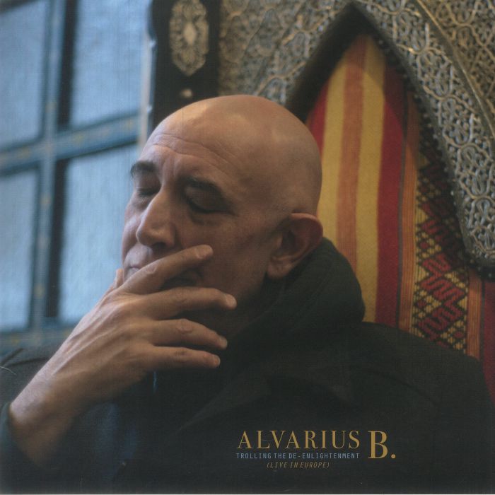 Alvarius B Trolling The De Enlightenment: Live In Europe