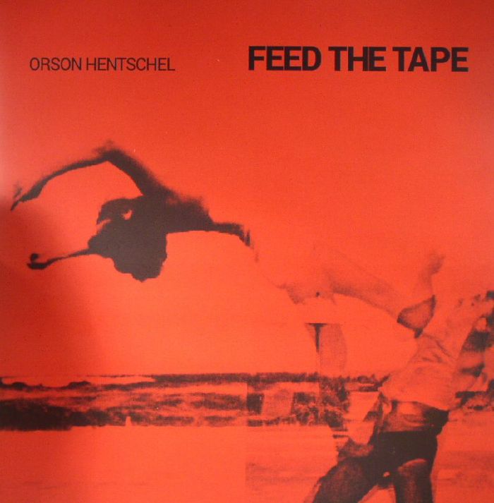 Orson Hentschel Feed The Tape