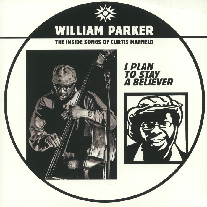 William Parker I Plan To Stay A Believer: The Inside Songs Of Curtis Mayfield