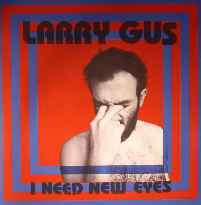Larry Gus I Need New Eyes