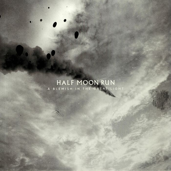 Half Moon Run A Blemish In The Great Light