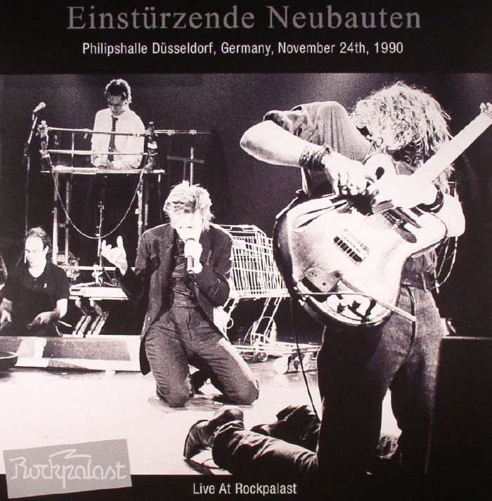 Einsturzende Neubauten Live At Rockpalast: Philipshalle Dusseldorf, Germany, November 24th, 1990