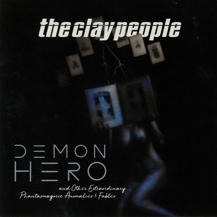 The Clay People Demon Hero & Other Extraordinary Phantasmagoric Anomalies & Fables