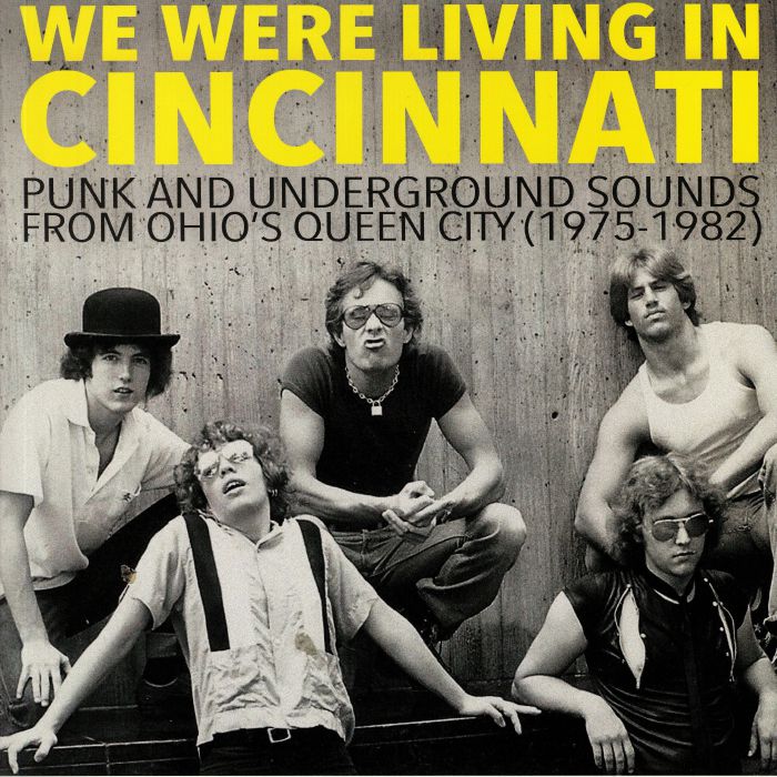 Various Artists We Were Living In Cincinnati: Punk and Underground Sounds From Ohios Queen City 1975 1982