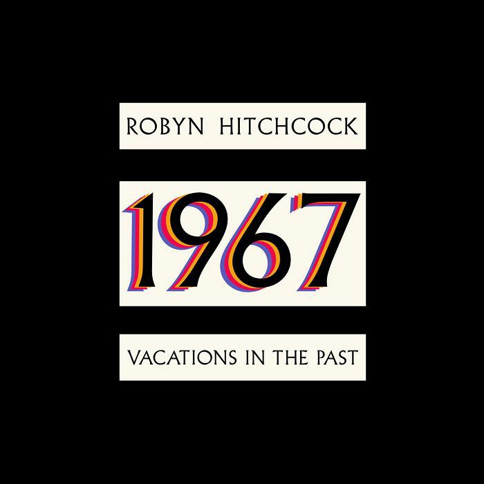 Robyn Hitchcock 1967: Vacations In The Past