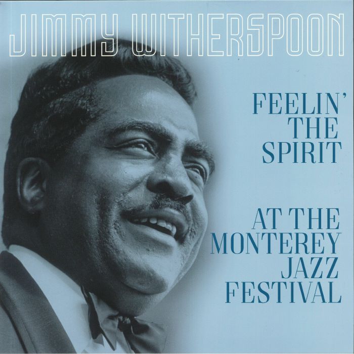 Jimmy Witherspoon Feelin The Spirit: At The Monterey Festival