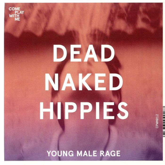 Dead Naked Hippies | No Fixed Identity Young Male Rage