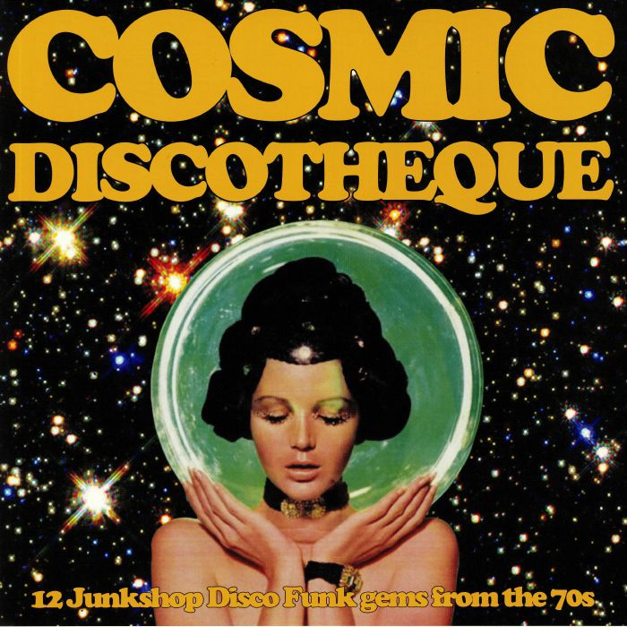 Various Artists Cosmic Discotheque: 12 Junkshop Disco Gems From The 70s