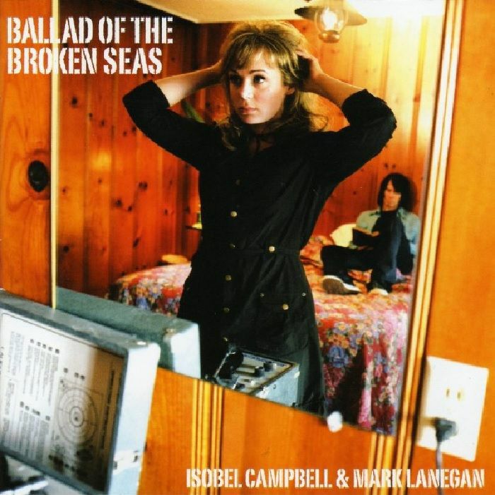 Isobel Campbell | Mark Lanegan Ballad Of The Broken Seas