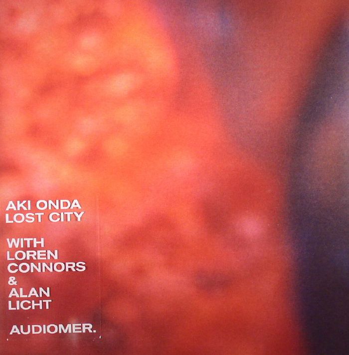 Aki Onda | Loren Connors | Alan Licht Lost City