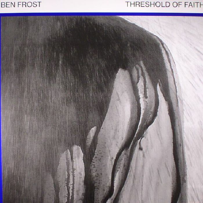 Ben Frost Threshold Of Faith
