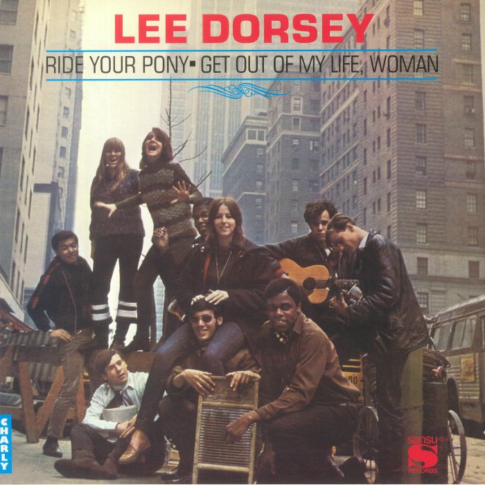 Lee Dorsey Ride Your Pony and Get Out Of My Life Woman