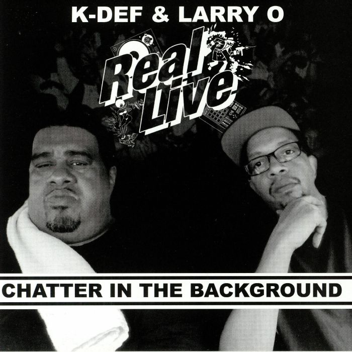 Real Live | K Def | Larry O Chatter In The Background