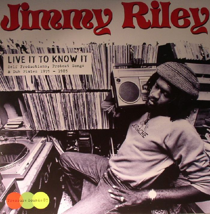Jimmy Riley Live It To Know It: Self Productions, Protest Songs and Dub Plates 1975 1985