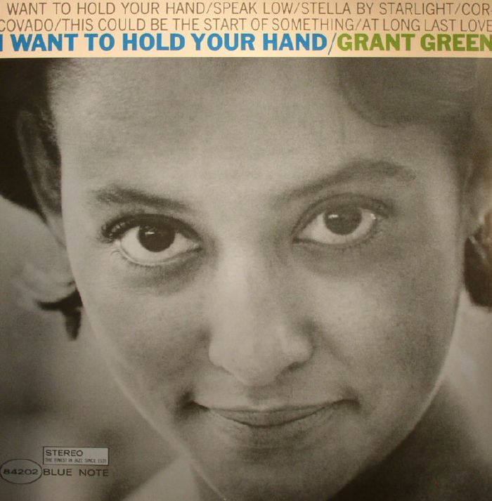 Grant Green I Want To Hold Your Hand (75th Anniversary Edition) (remastered)