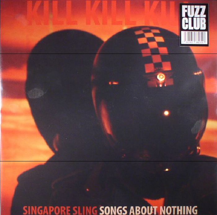 Singapore Sling Kill Kill Kill (Songs About Nothing)