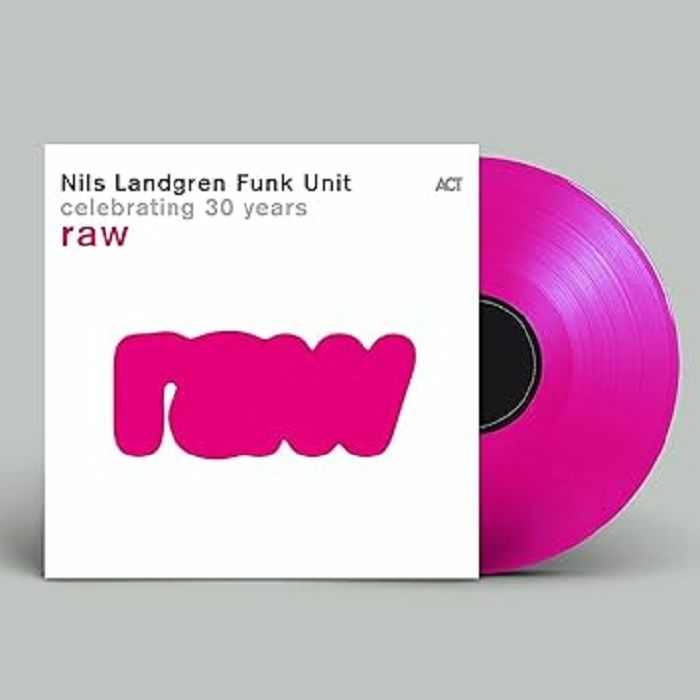 Nils Landgren Funk Unit Raw (30th Anniversary Edition)