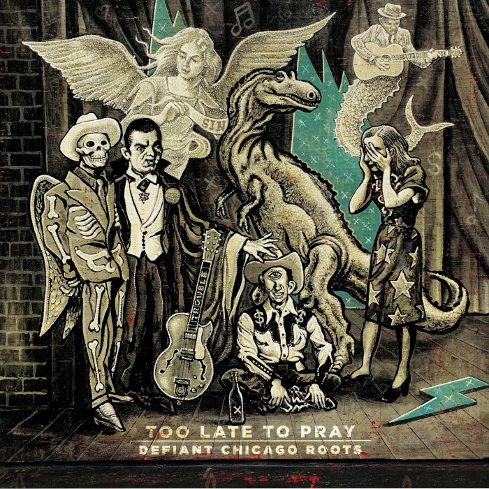 Various Artists Too Late To Pray: Defiant Chicago Roots