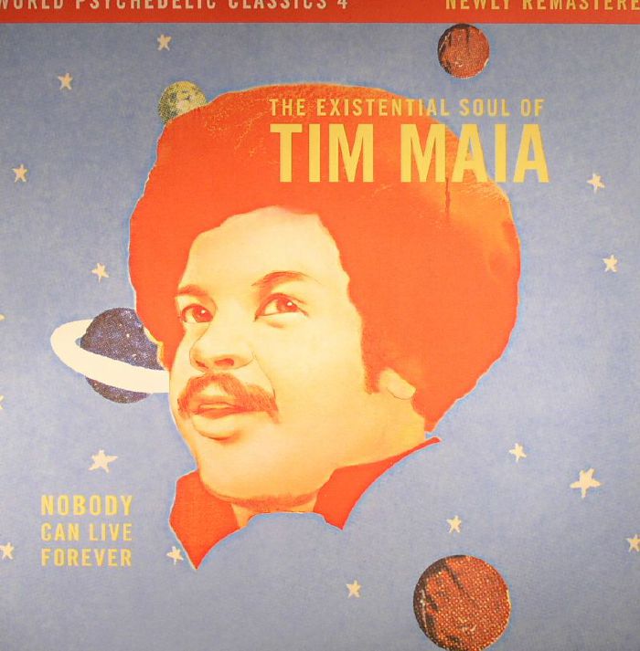 Tim Maia World Psychedelic Classics 4: Nobody Can Live Forever: The Existential Soul Of Tim Maia
