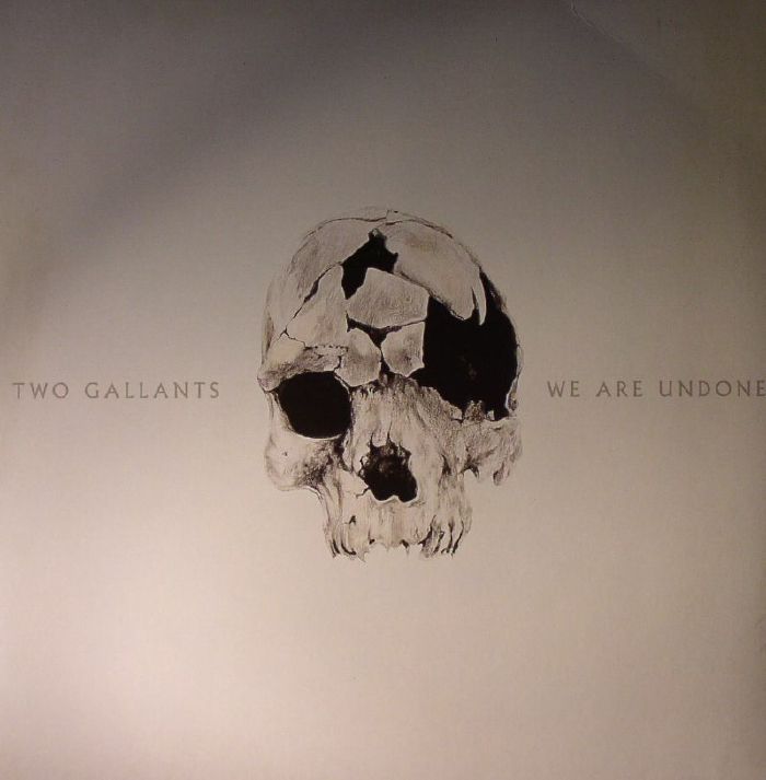 Two Gallants We Are Undone