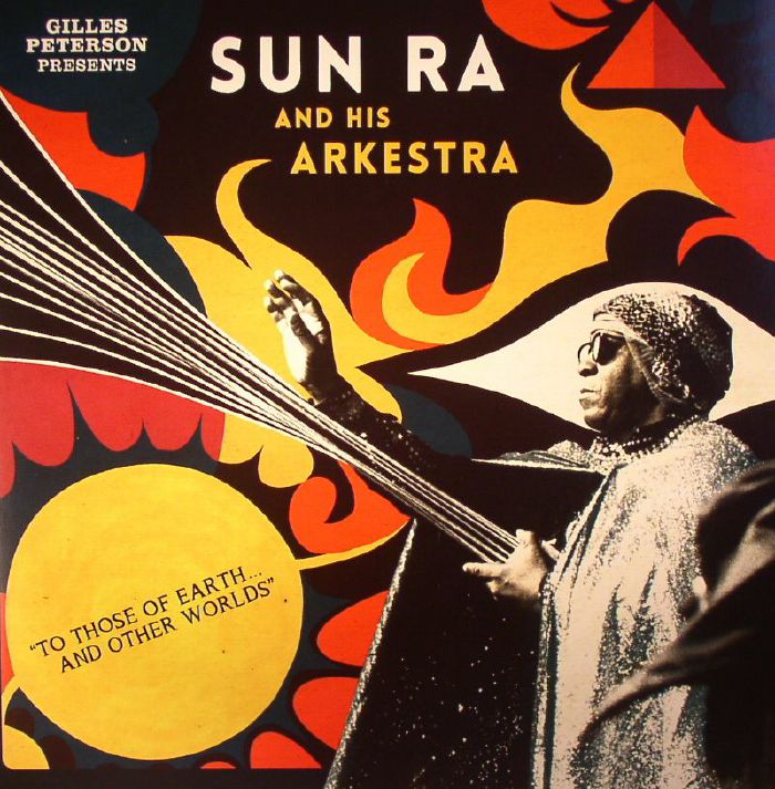 Gilles Peterson | Sun Ra and His Arkesta To Those Of Earth and Other Worlds