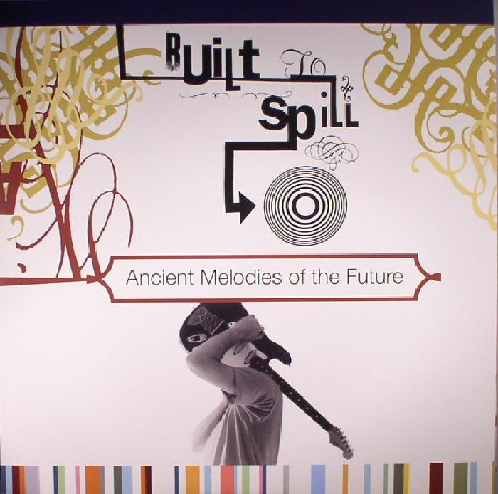 Built To Spill Ancient Melodies Of The Future (reissue)
