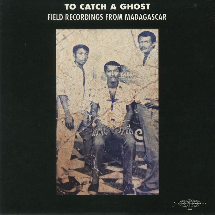 Various Artists To Catch A Ghost: Field Recordings From Madagascar