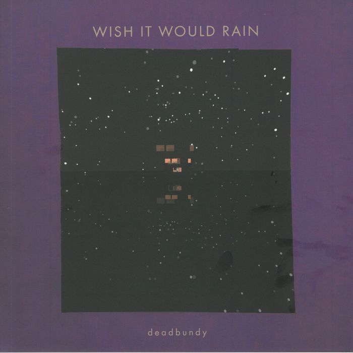 Deadbundy Wish It Would Rain