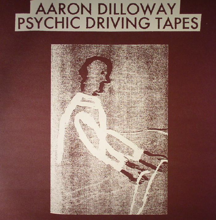Aaron Dilloway – Psychic Driving Tapes vinyl cover