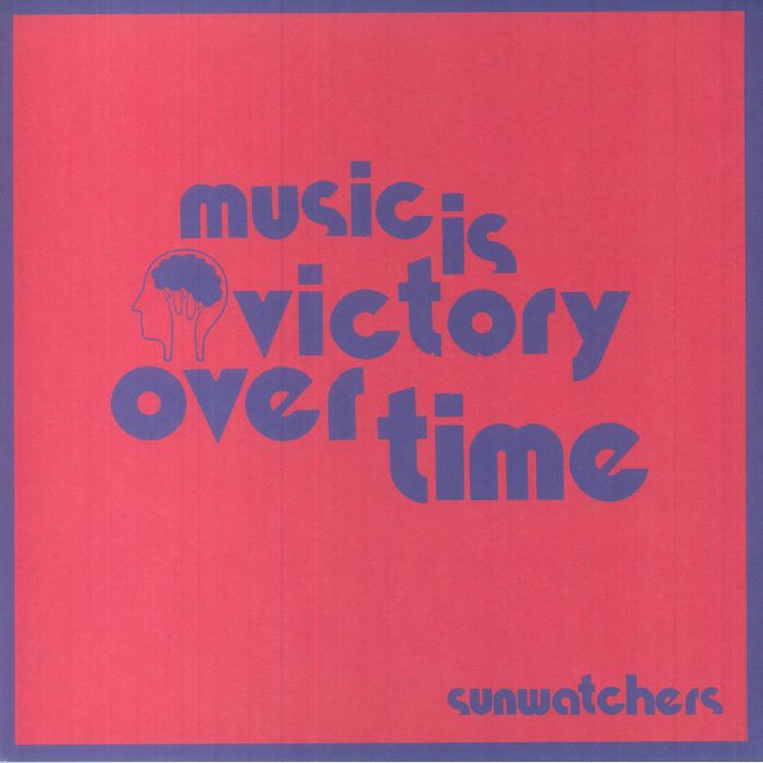 Sunwatchers Music Is Victory Over Time