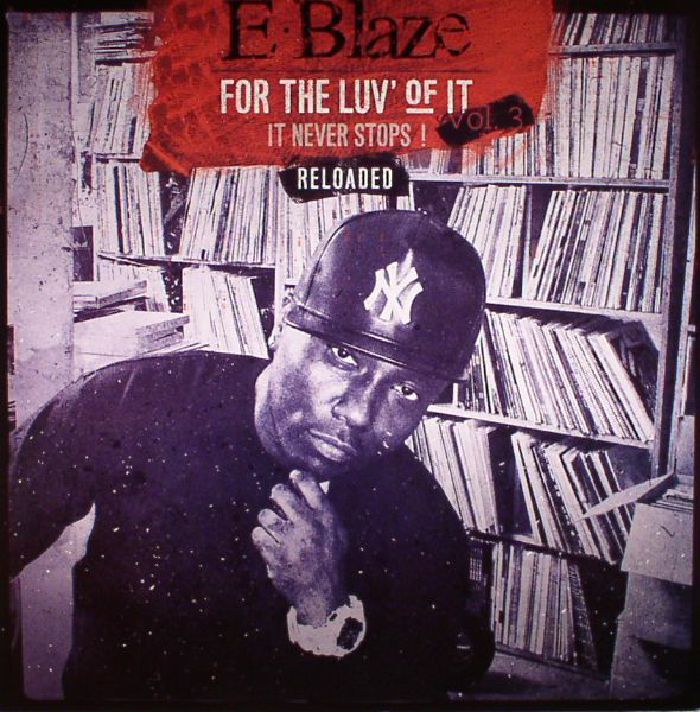 E Blaze For The Love Of It: It Never Stops! Vol 3 Reloaded