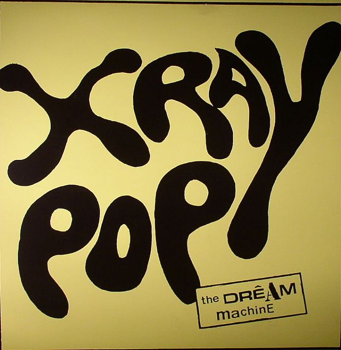 X Ray Pop The Dream Machine