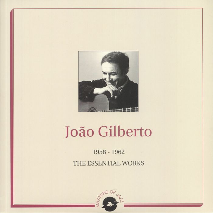 Joao Gilberto The Essential Works 1958 1962