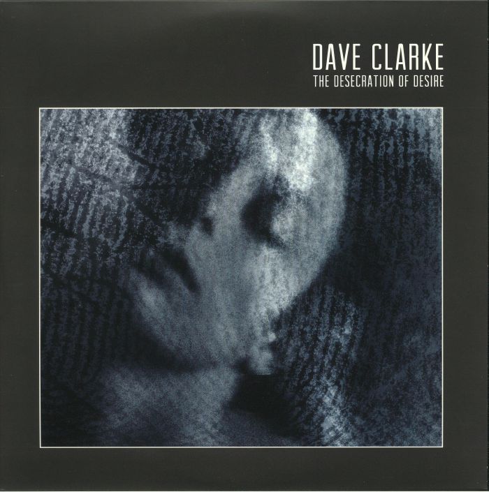 Dave Clarke The Desecration Of Desire