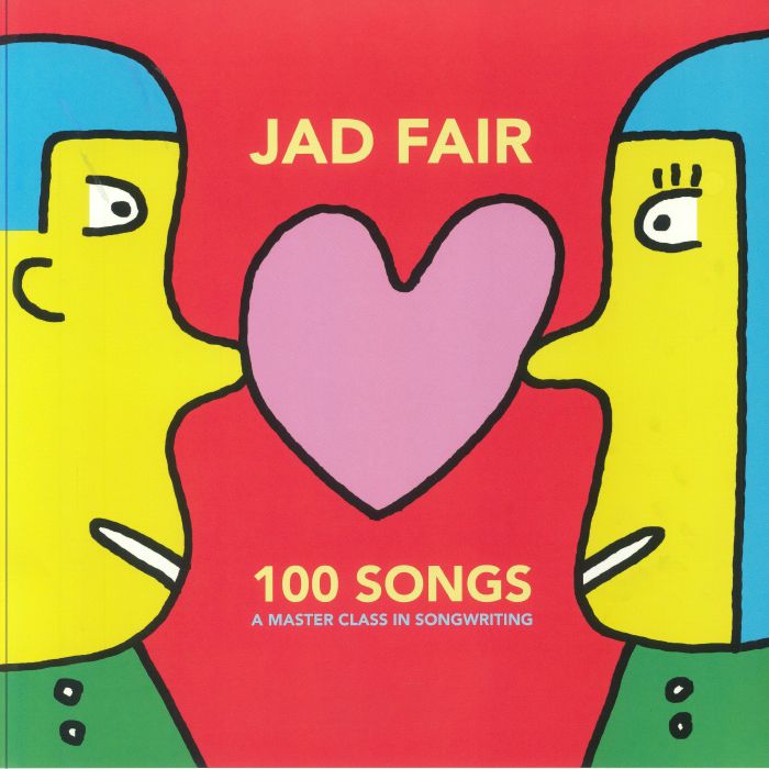 Jad Fair 100 Songs (A Master Class In Songwriting)