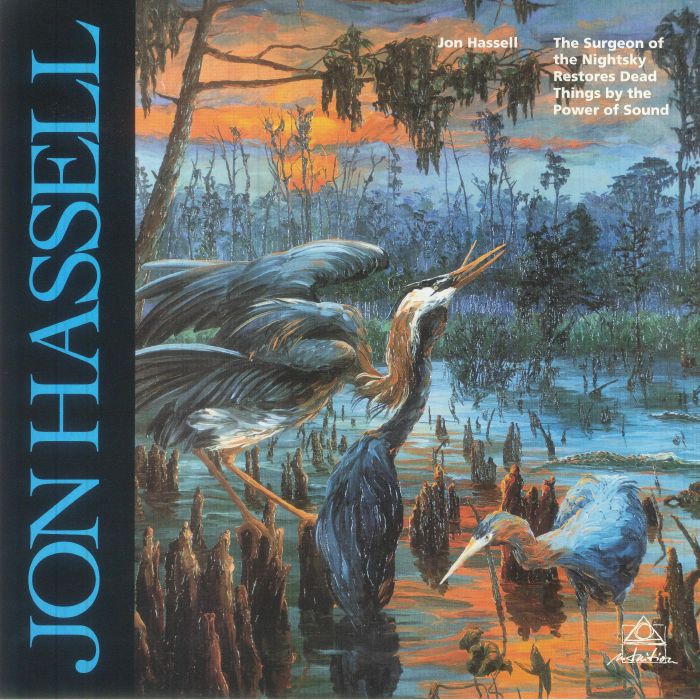 Jon Hassell The Surgeon Of The Nightsky Restored Dead Things By The Power Of Sound