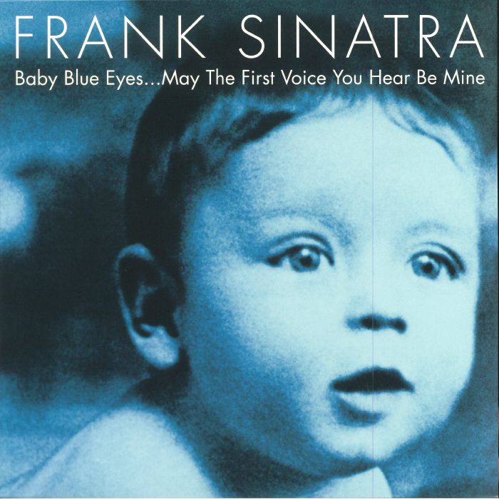 Frank Sinatra Baby Blue Eyes May The First Voice You Hear Be Mine