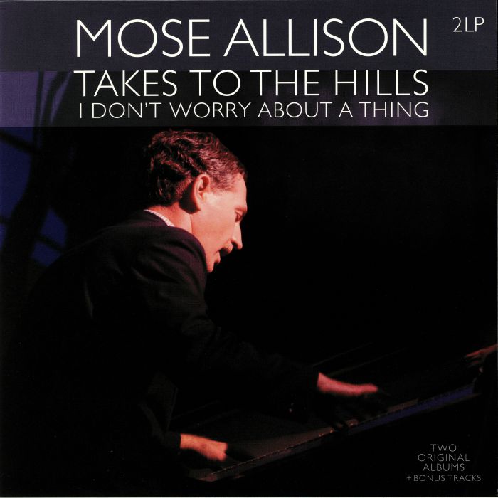 Mose Allison Takes To The Hills/I Dont Worry About A Thing
