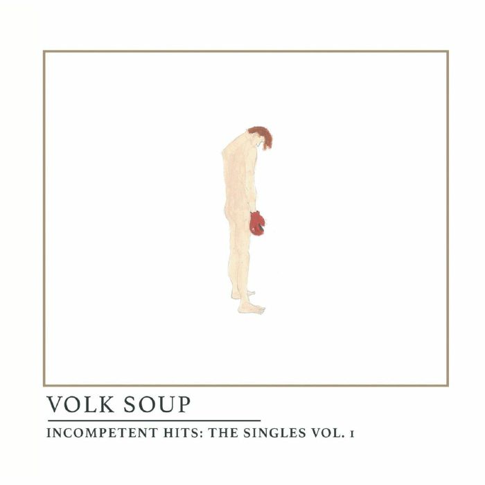 Volk Soup Incompetent Hits: The Singles Vol 1