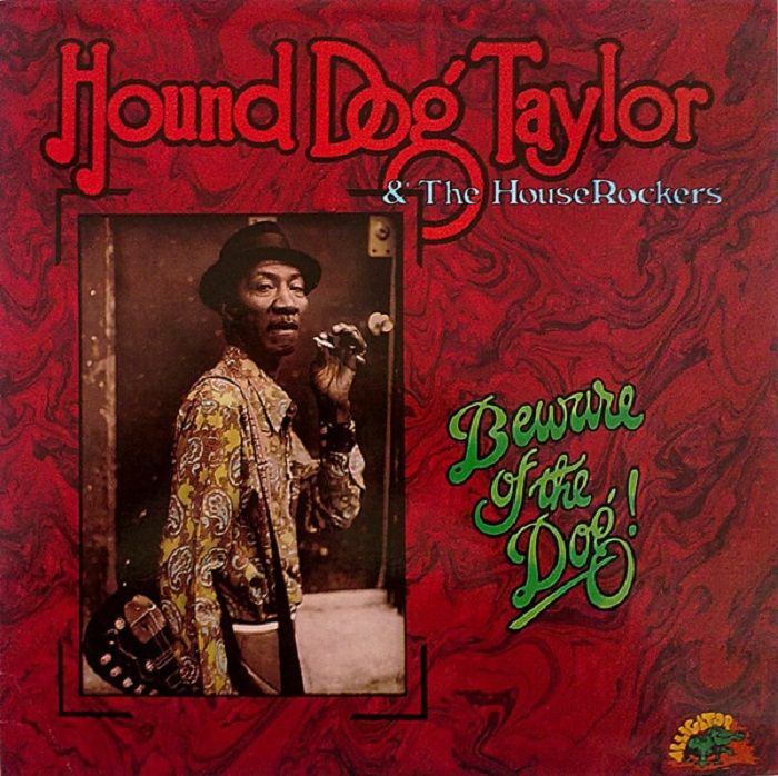 Hound Dog Taylor and The Houserockers Beware Of The Dog!